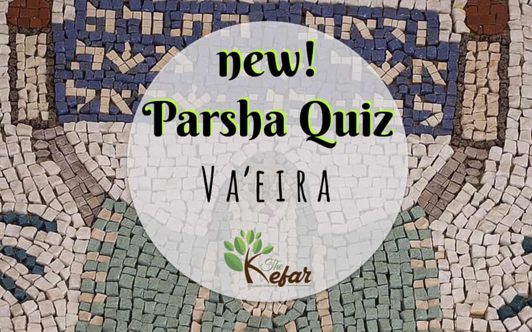 New Kefar Parsha Quiz – Parashat Va’eira