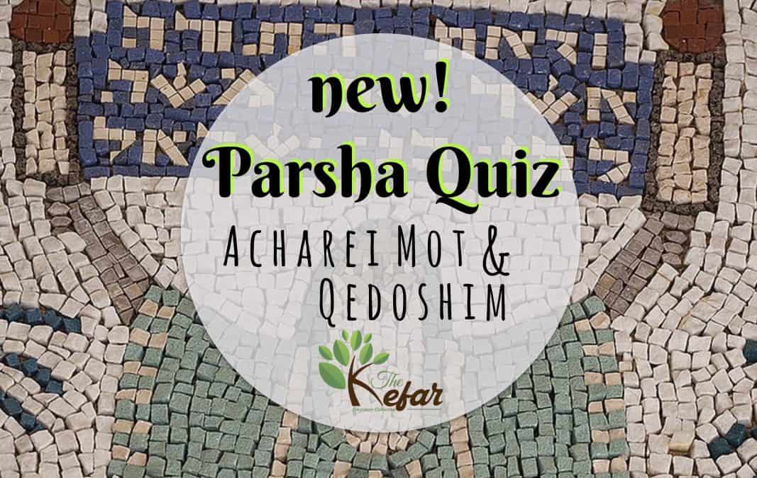 Kefar Parsha Quizzes – Parashat Acharei Mot & Parashat Kedoshim