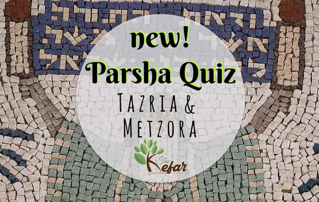 Kefar Parsha Quizzes – Parashat Tazria & Parashat Metzora