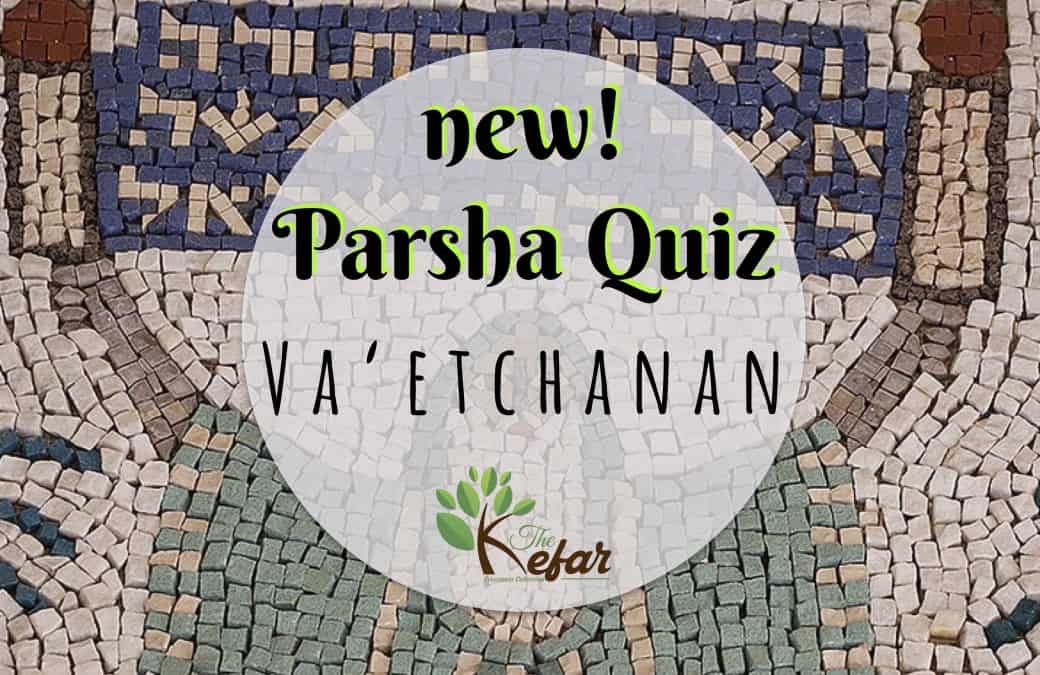 Kefar Parsha Quiz – Parashat Va’etchanan