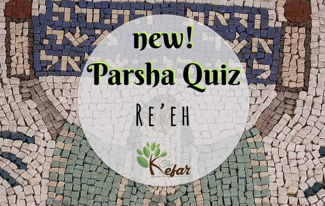 Kefar Parsha Quiz – Parashat Re’eh