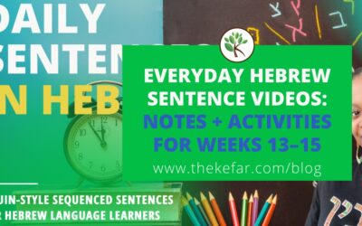 Daily Everyday Hebrew Sentence Videos: Notes + Activities for Weeks 13-15